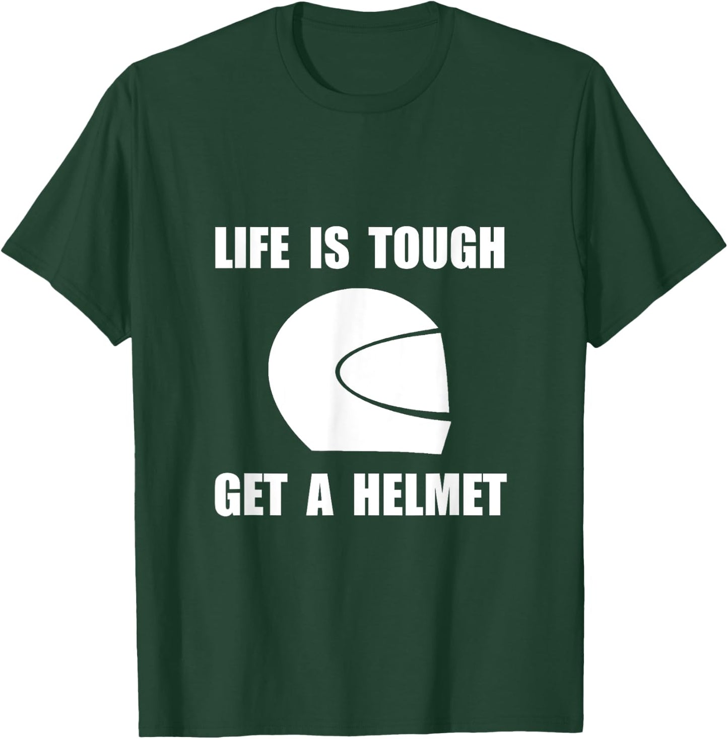Life Tough Get Helmet Funny T-Shirt - T-Shirt | Forest