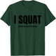 I Squat Please See Back For Details, I Squat T-Shirt - T-Shirt | Forest