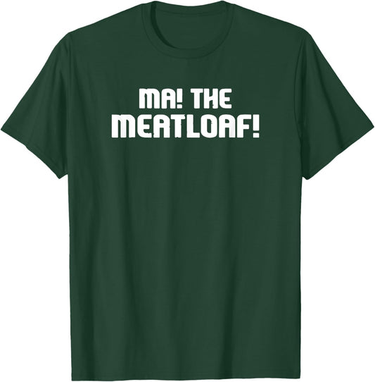 Ma! the Meatloaf! T-Shirt - T-Shirt | Forest