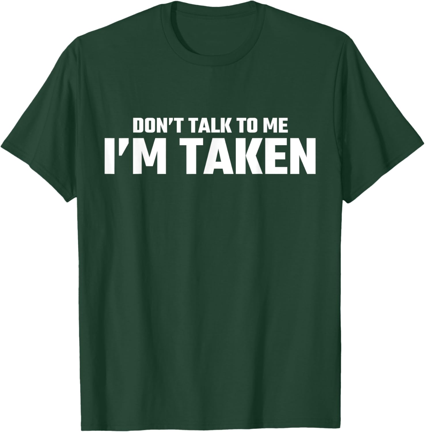 Don’t Talk To Me I’m Taken T-Shirt - T-Shirt | Forest
