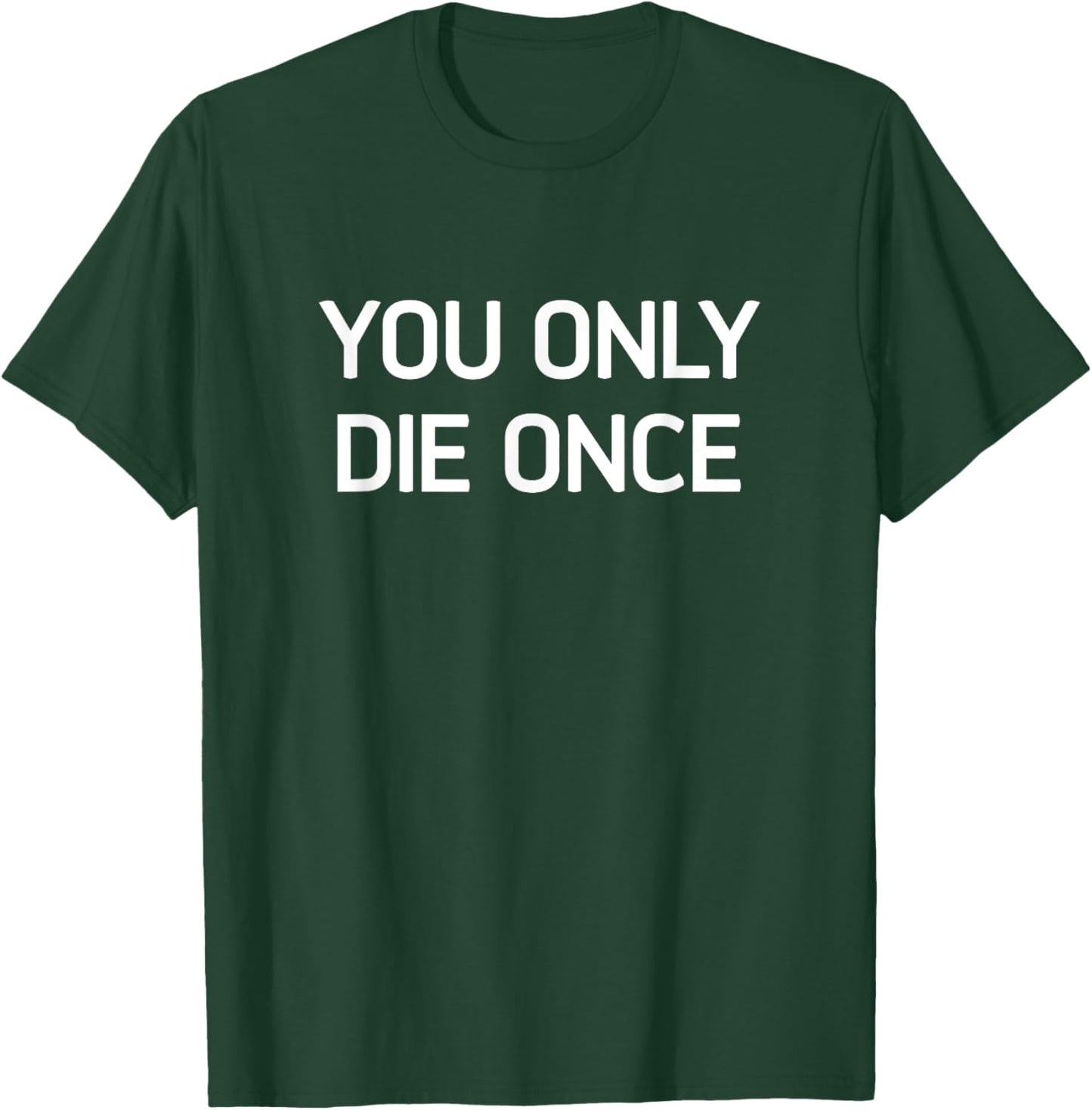 You Only Die Once, Funny, Jokes, Sarcastic T-Shirt - T-Shirt | Forest
