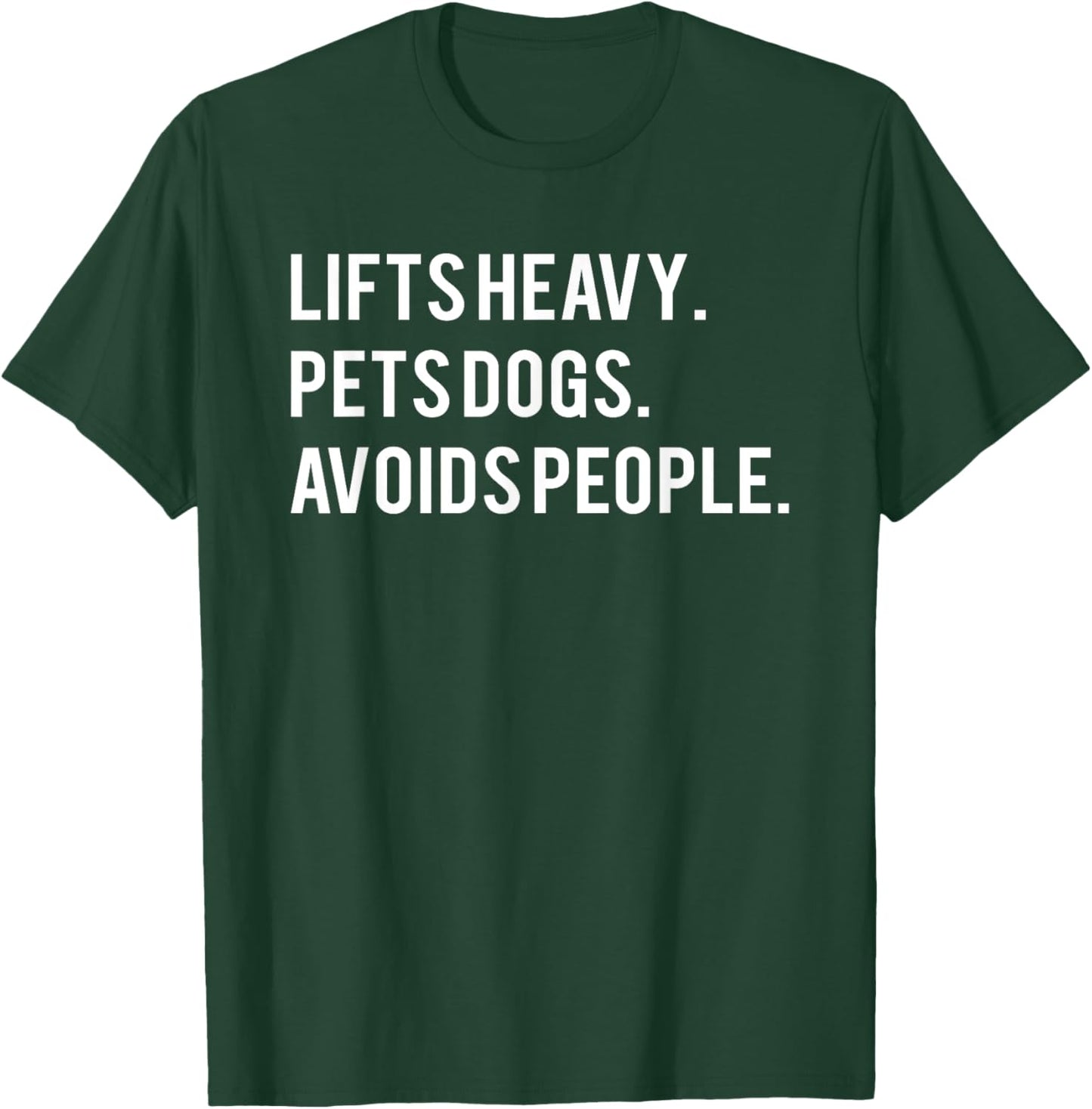 Lifts Heavy Pets Dogs Avoids People T-Shirt - T-Shirt | Forest
