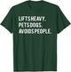 Lifts Heavy Pets Dogs Avoids People T-Shirt - T-Shirt | Forest