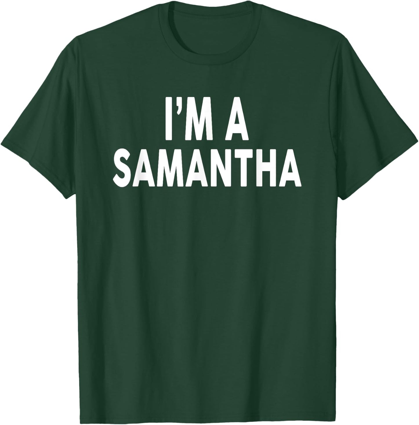 I'm A SAMANTHA Name SAMANTHA T-Shirt - T-Shirt | Forest