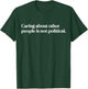 Caring About People Is Not Political Statement Activist T-Shirt - T-Shirt | Forest