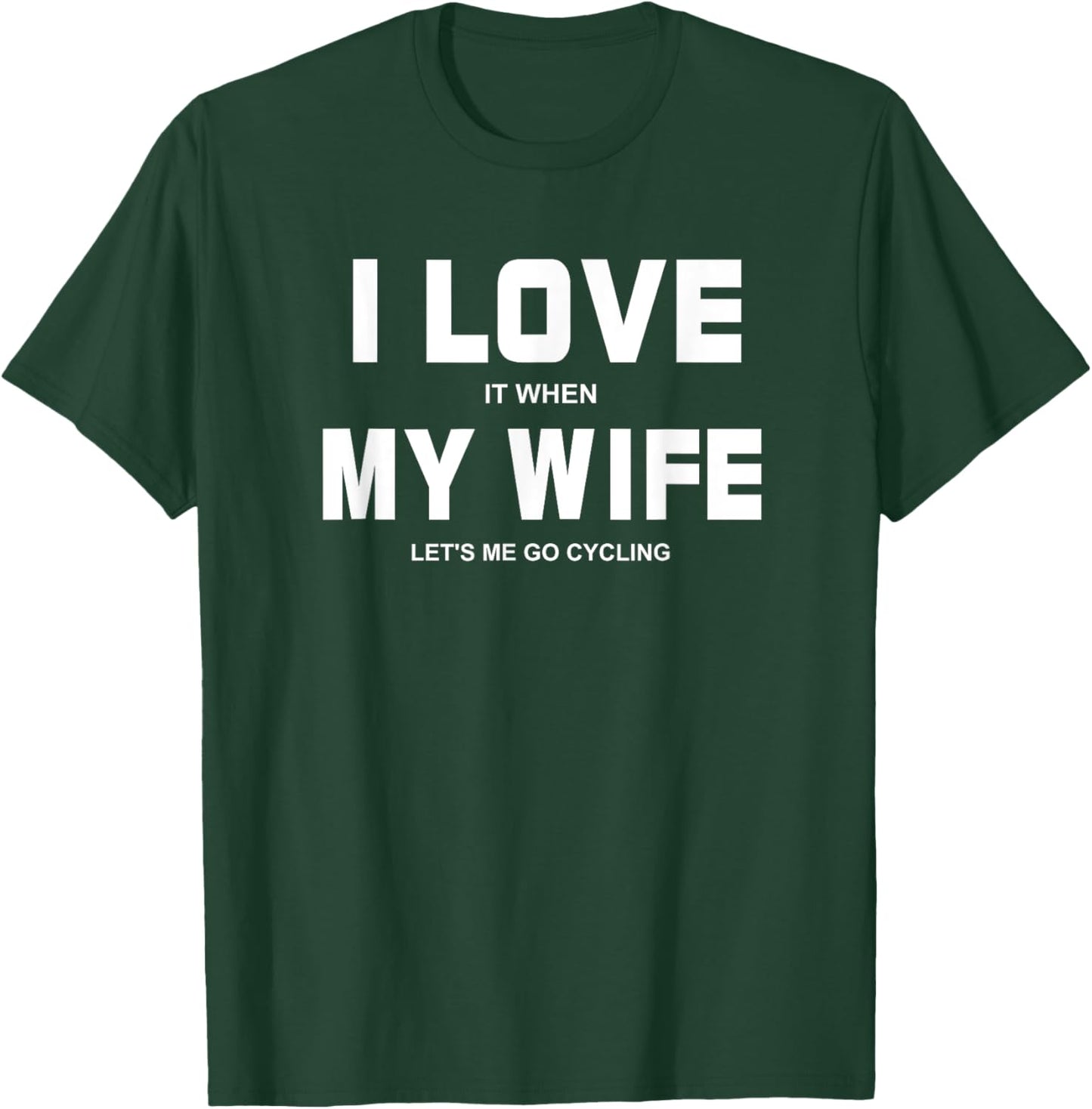 I Love It When My Wife Let's Me Go Cycling Shirt T-Shirt - T-Shirt | Forest