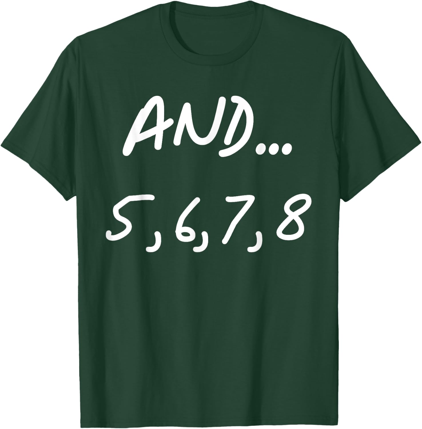 And 5, 6, 7, 8 | Dance Ballet Jazz Hip hop Funny T-Shirt - T-Shirt | Forest