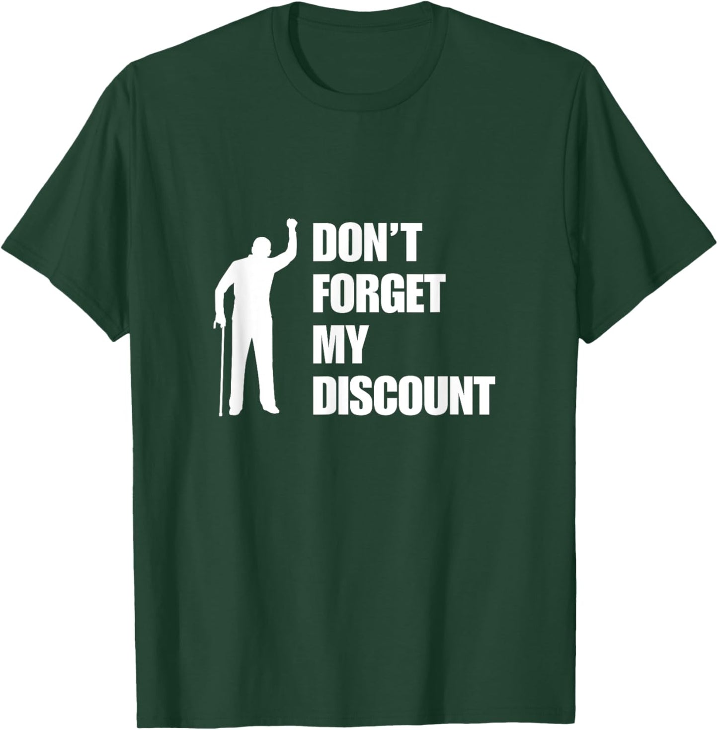 Don't Forget My Discount Funny Old Man Old People Senior Gag T-Shirt - T-Shirt | Forest