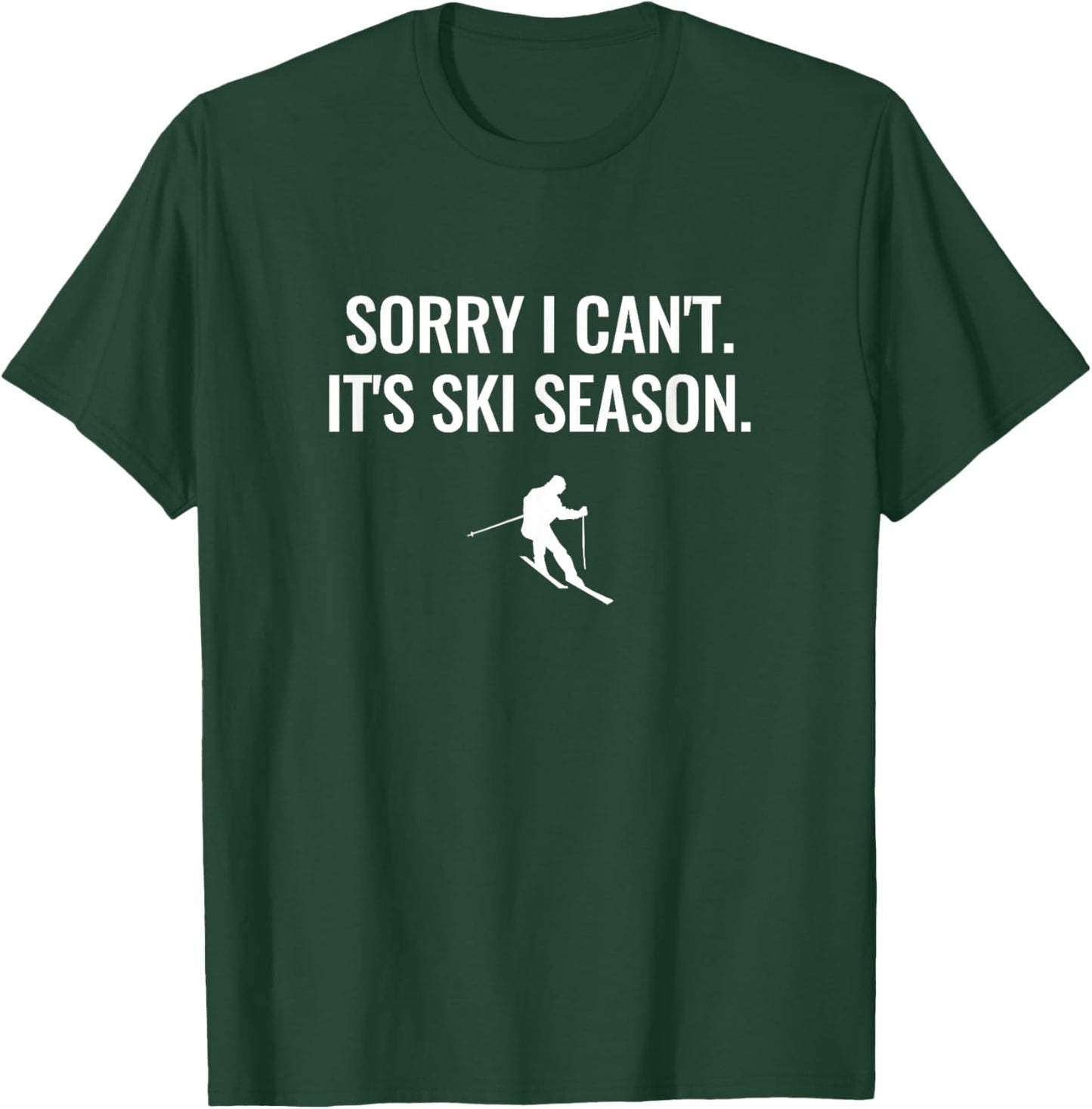 Sorry I Can't, It's Ski Season T-Shirt - T-Shirt | Forest