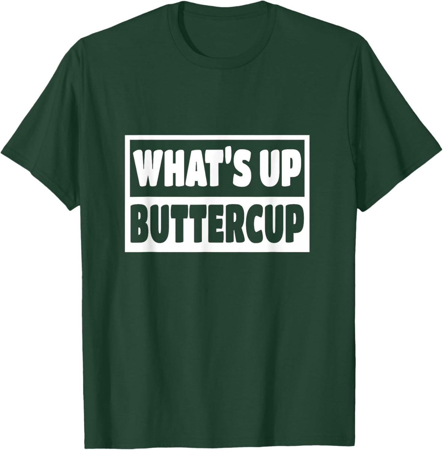 What's Up Buttercup Man Woman Funny Gift T-Shirt - T-Shirt | Forest