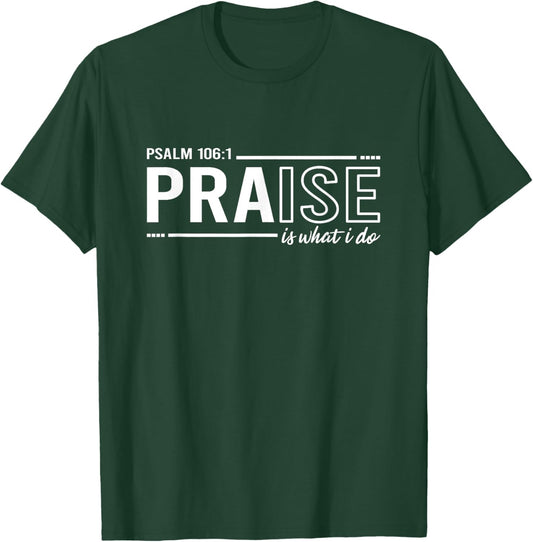 Psalm 100:1 Praise Is What I do Worship Christian T-Shirt - T-Shirt | Forest