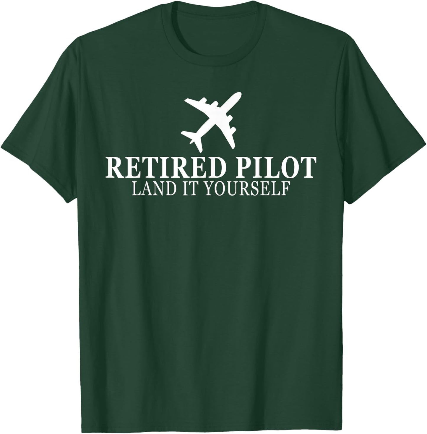 Funny Retired Pilot 2025 Land It Yourself Flight Airplane T-Shirt - T-Shirt | Forest