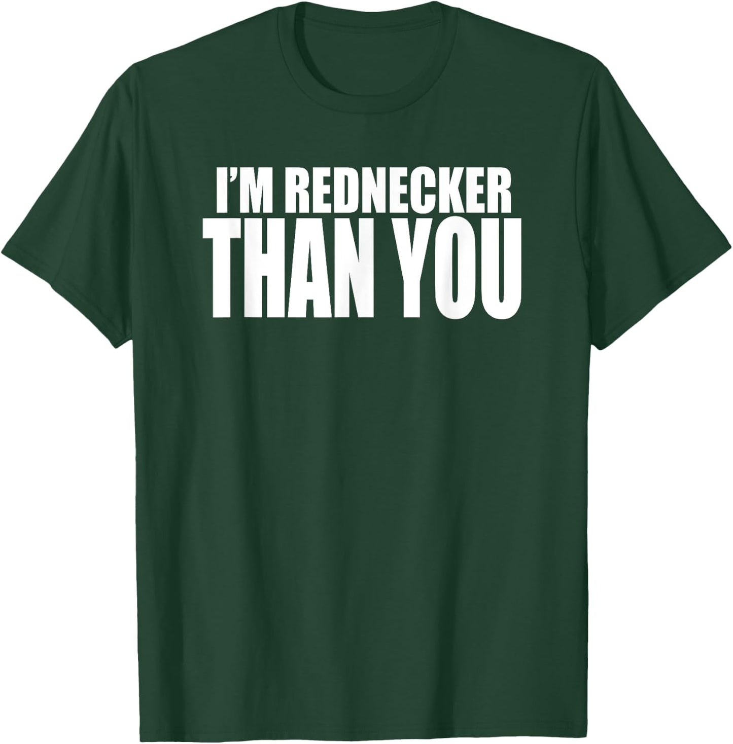 I'M REDNECKER THAN YOU Funny South or Southern Redneck T-Shirt - T-Shirt | Forest