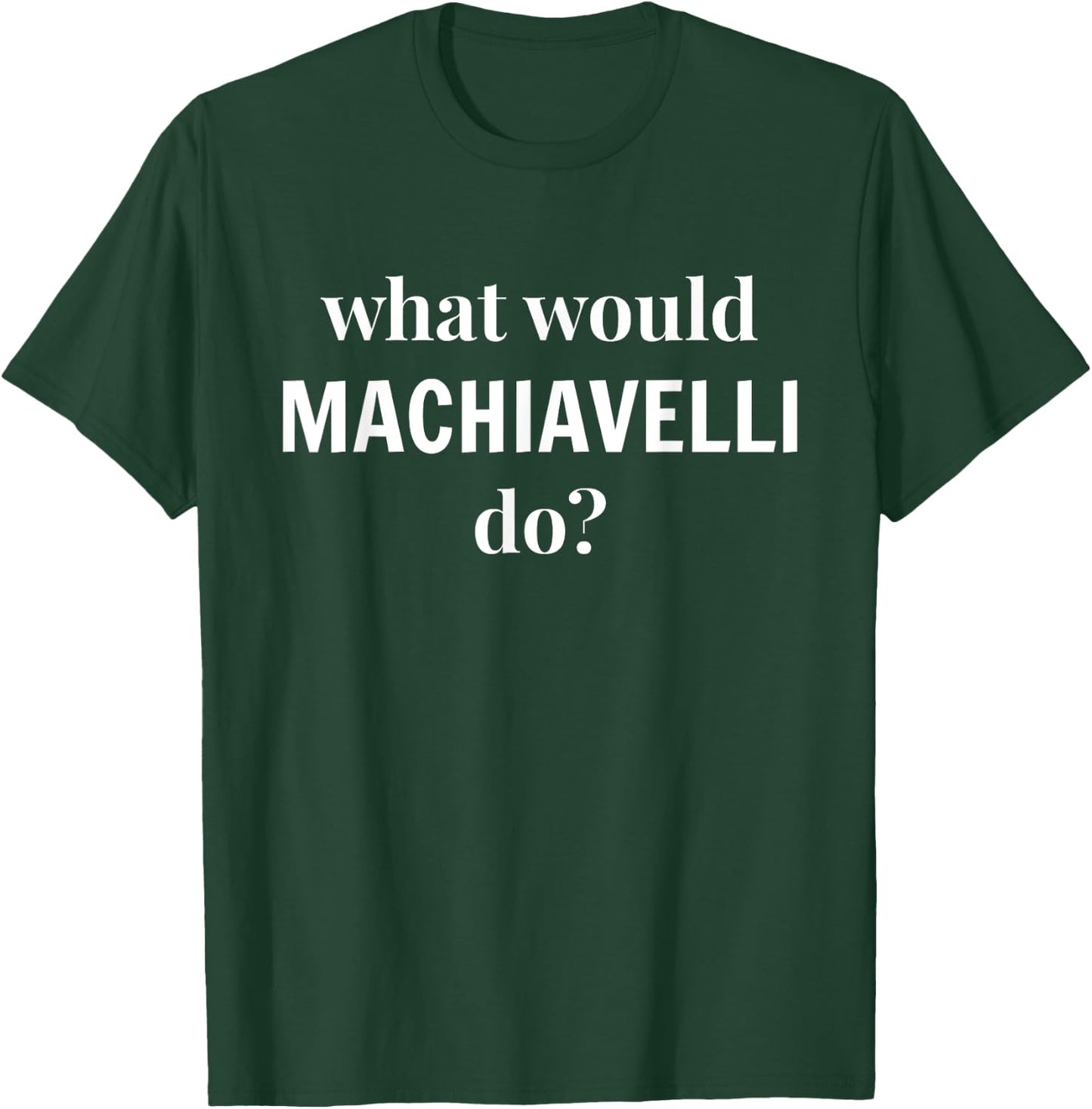 Machiavelli Political Science Student Major T-Shirt - T-Shirt | Forest