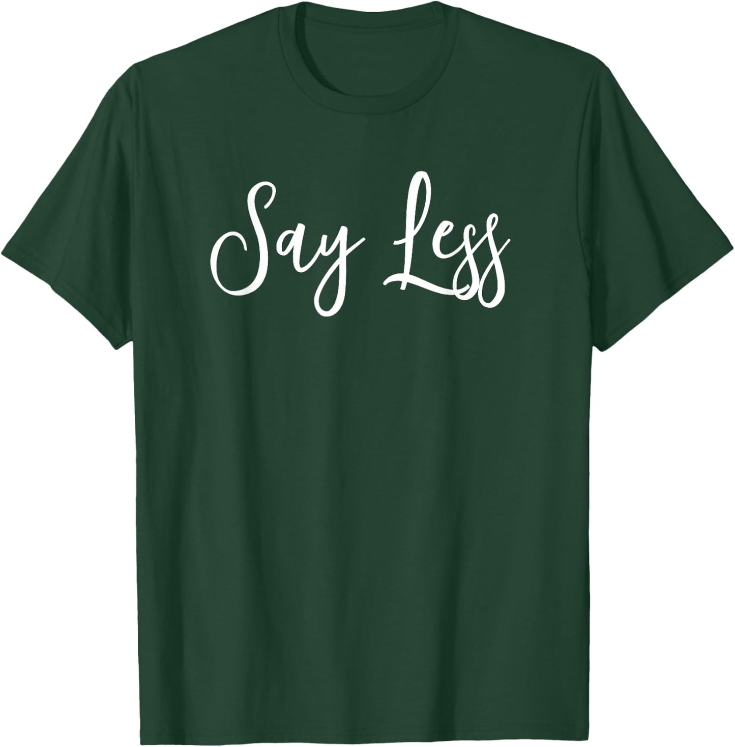 Say Less Shirt Positivity Inspiring Motivational Quote Gift T-Shirt - T-Shirt | Forest