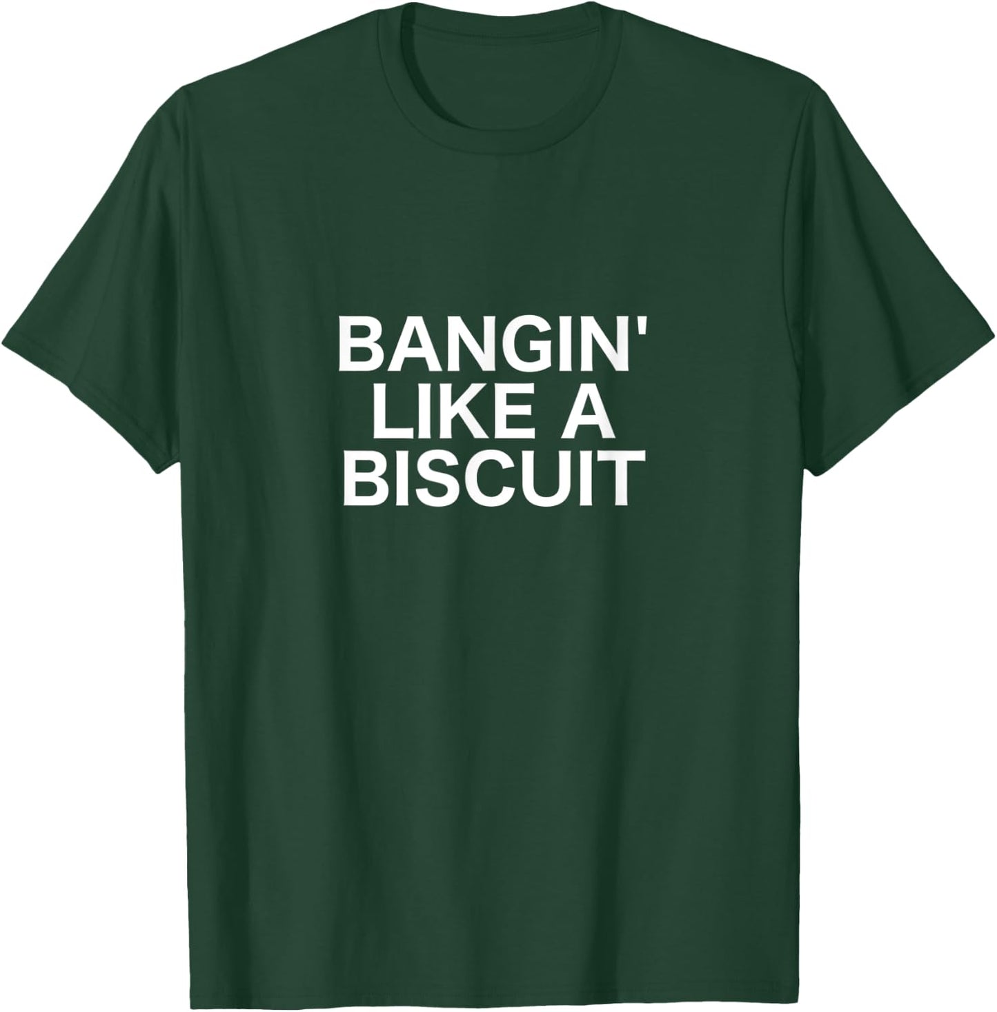 Bangin' Like a Biscuit T-Shirt - T-Shirt | Forest