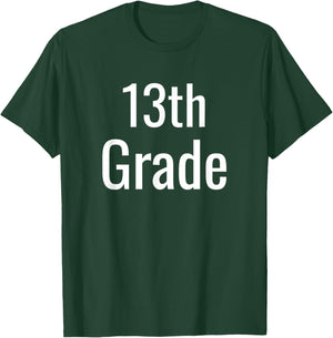 Funny 13th Grade For College Freshman Back To School Humor T-Shirt - T-Shirt | Forest