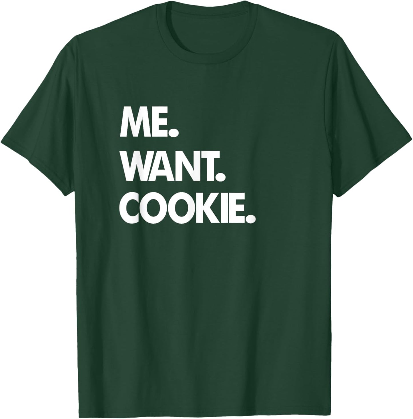 Me Want Cookie T-Shirt - T-Shirt | Forest