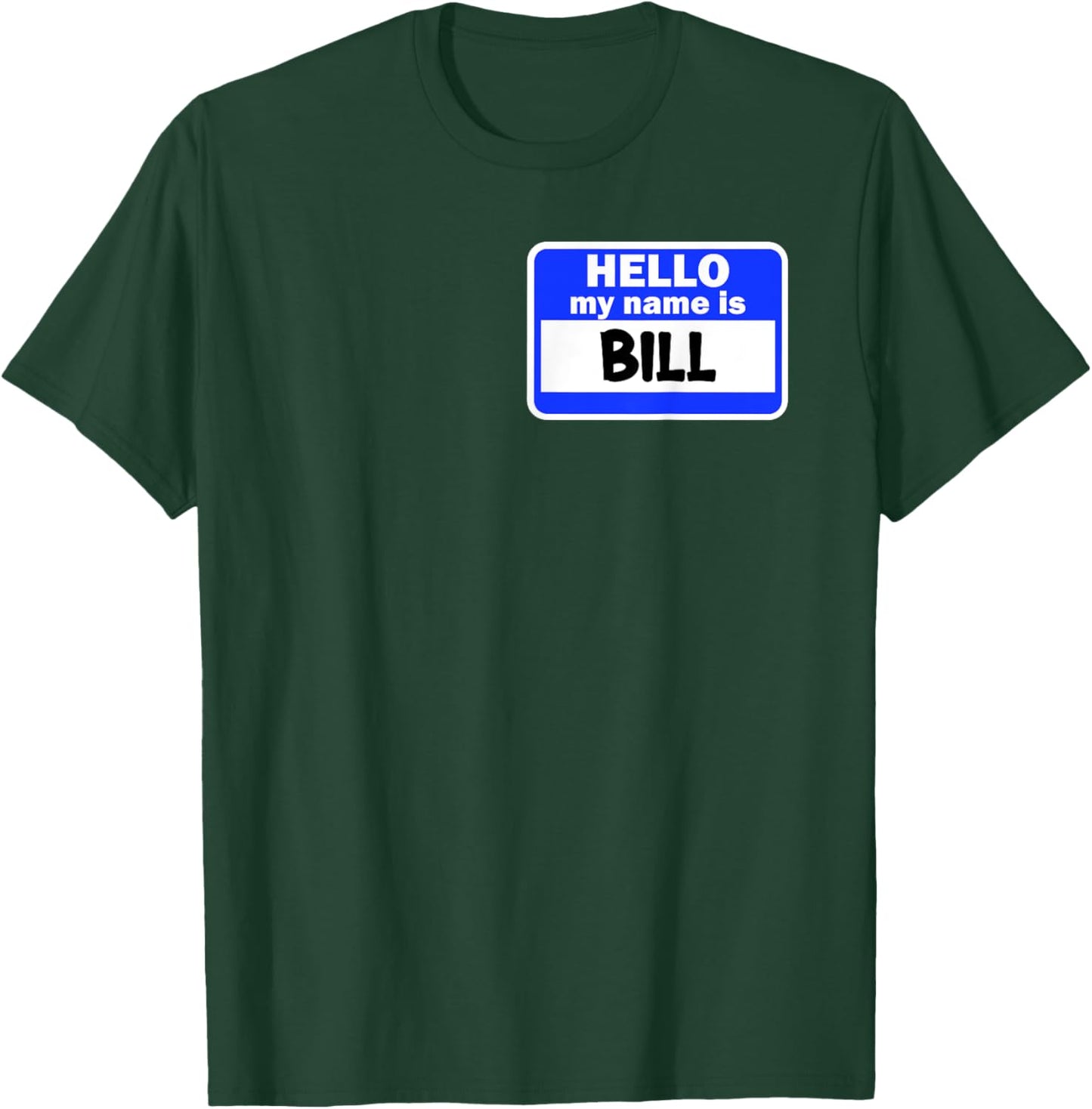 Funny Hi Hello My Name Is Bill On Nametag Introduction T-Shirt - T-Shirt | Forest