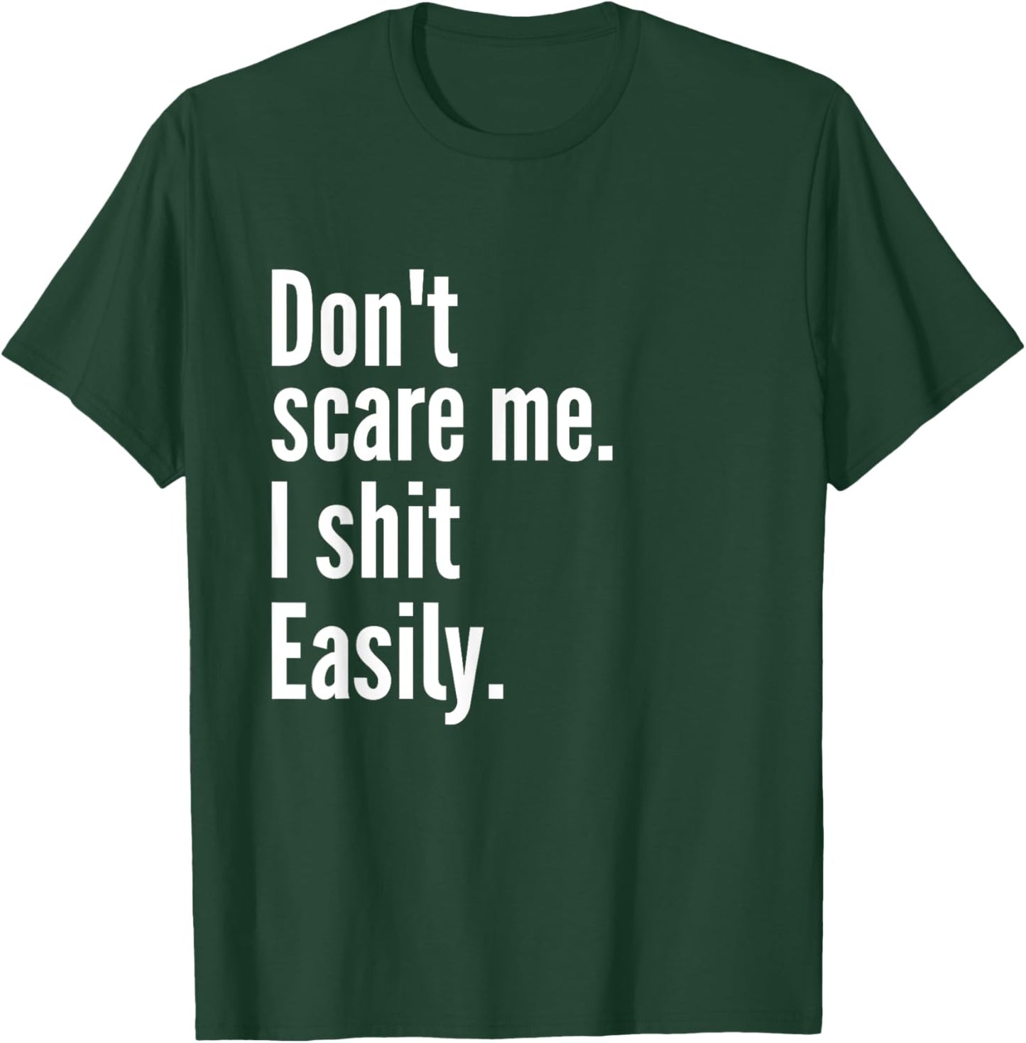 Don't Scare Me I Shit Easily Funny Sarcasm Quote T-Shirt - T-Shirt | Forest