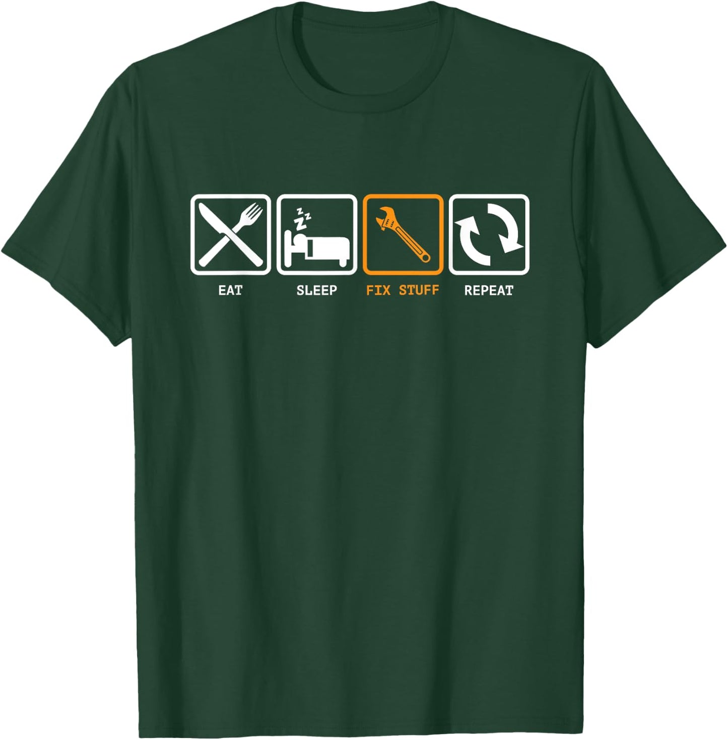 Eat, Sleep, Fix Stuff, Repeat! Gift Repairman, handyman T-Shirt - T-Shirt | Forest