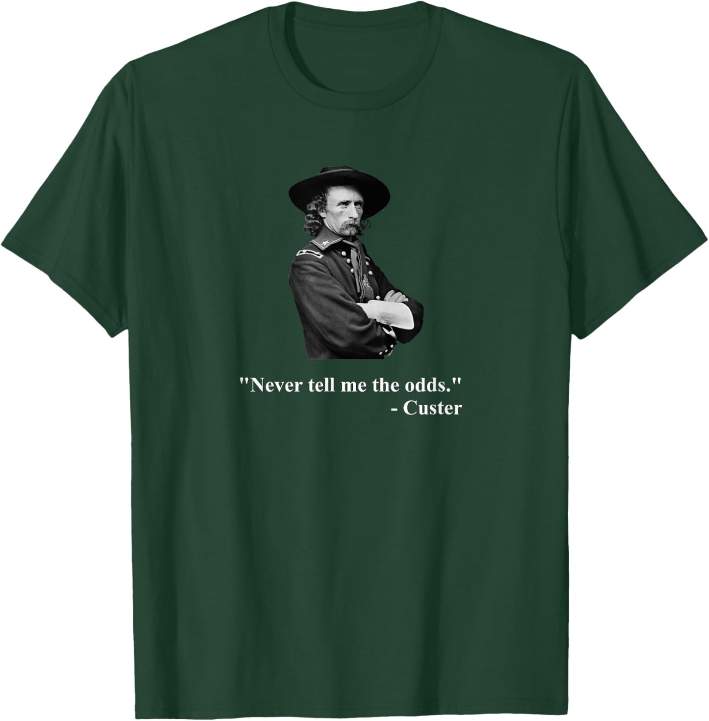 Down Bubble - Never Tell Me The Odds - Funny General Custer Quote T-Shirt - T-Shirt | Forest