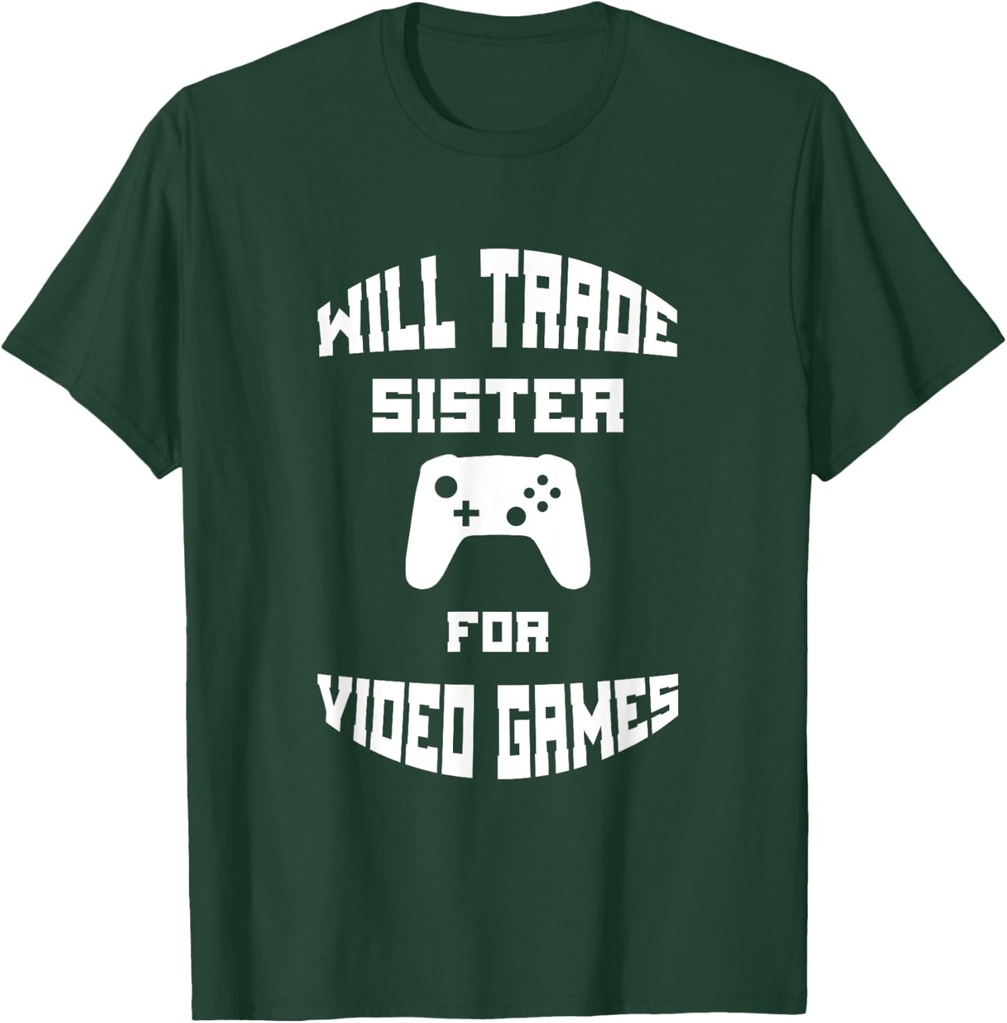 Will Trade Sister for Video Games T-Shirt - T-Shirt | Forest