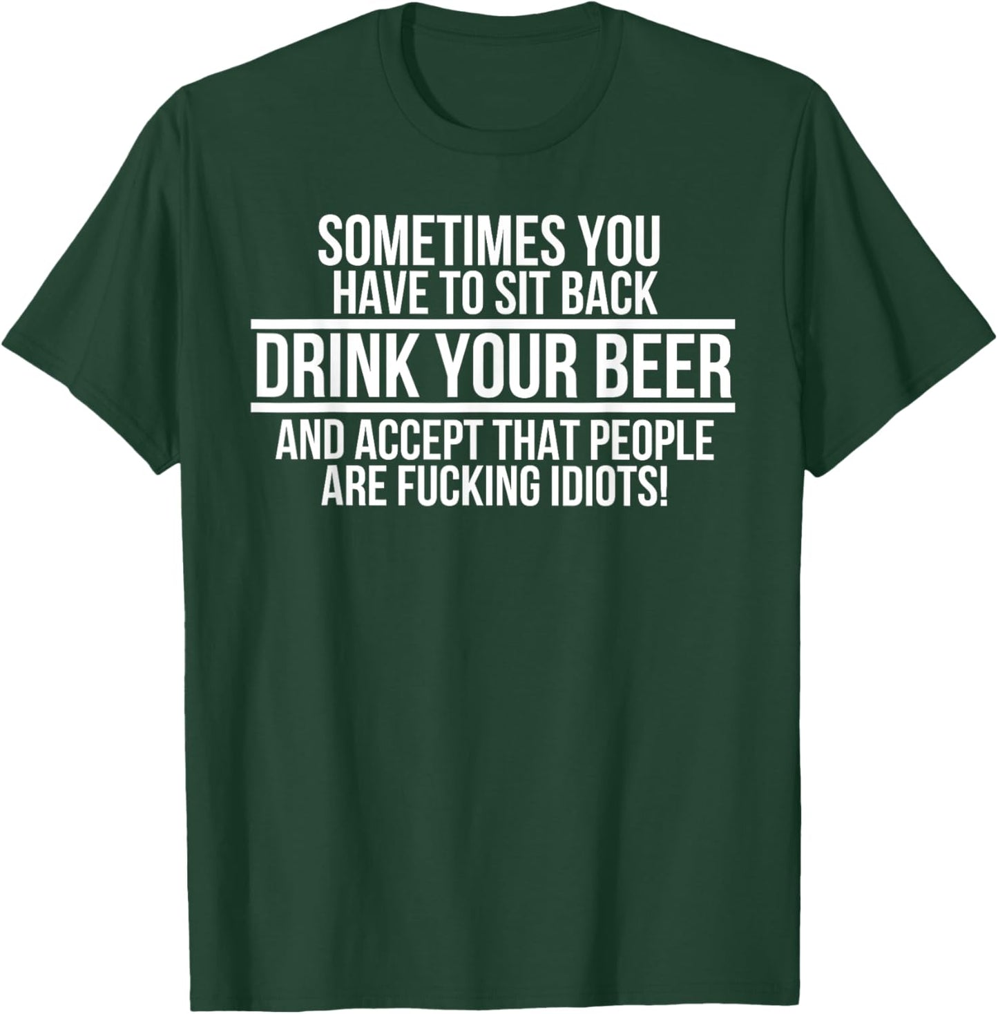 Sometimes you have to sit back Drink Your Beer and accept T-Shirt - T-Shirt | Forest