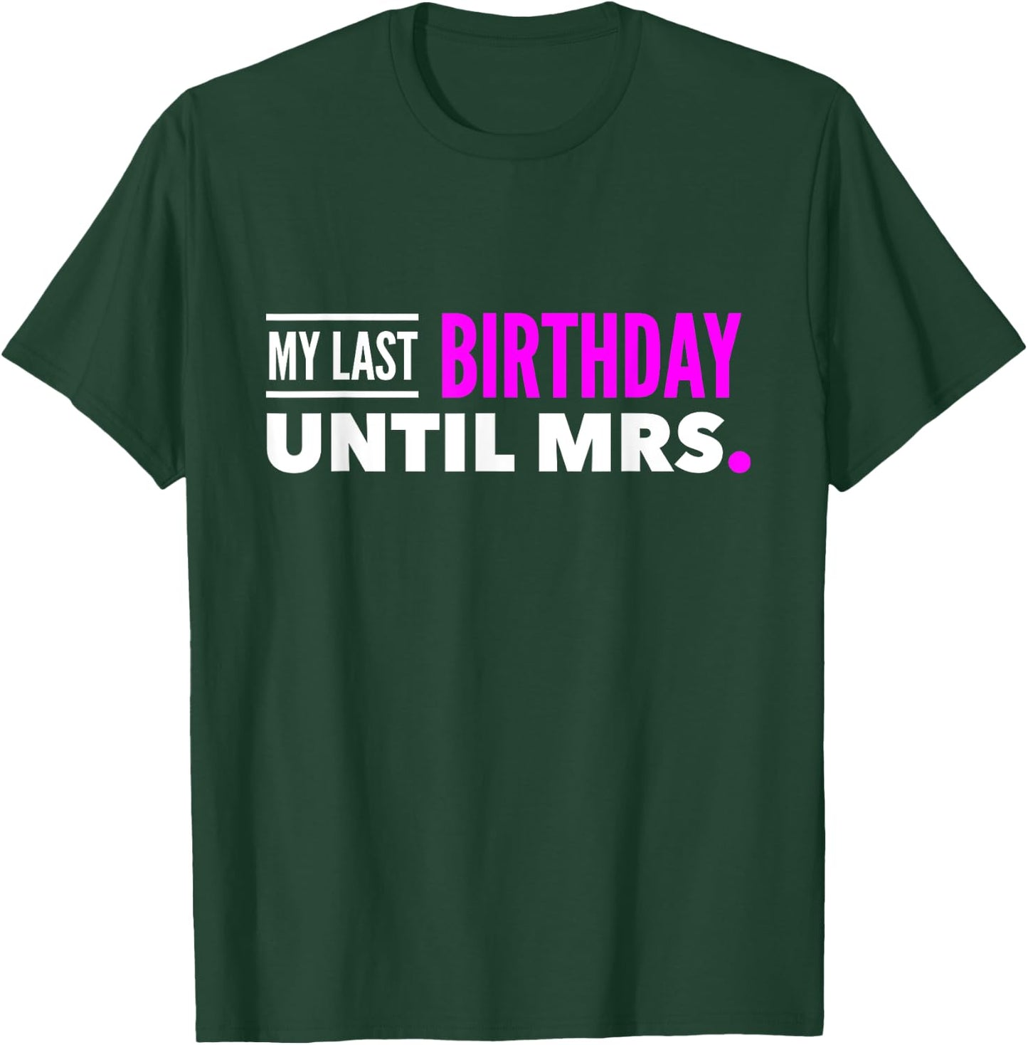 Fiance Shirt Birthday My Last Birthday Until Mrs. T-Shirt - T-Shirt | Forest