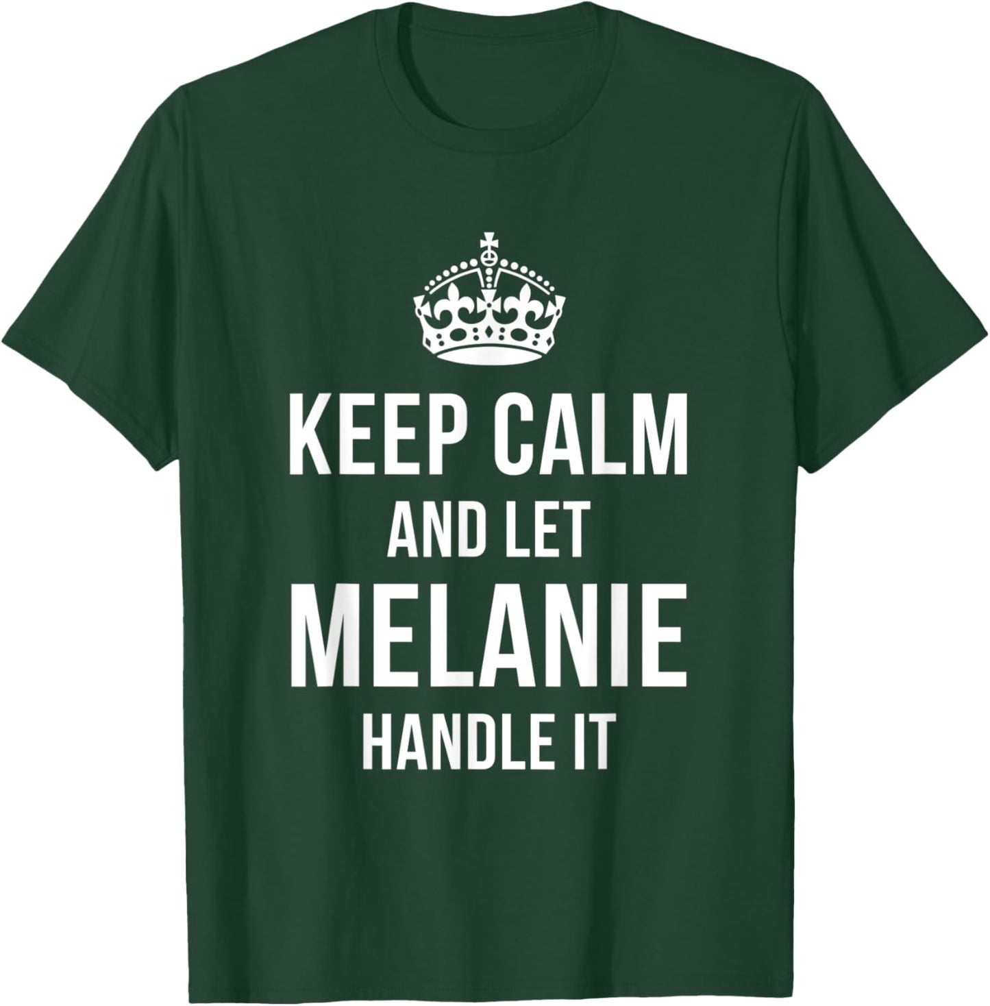 Keep Calm And Let Melanie Handle It Funny Name Humor T-Shirt - T-Shirt | Forest