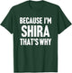 Because I'm Shira That's Why Am Personalized Name T-Shirt - T-Shirt | Forest