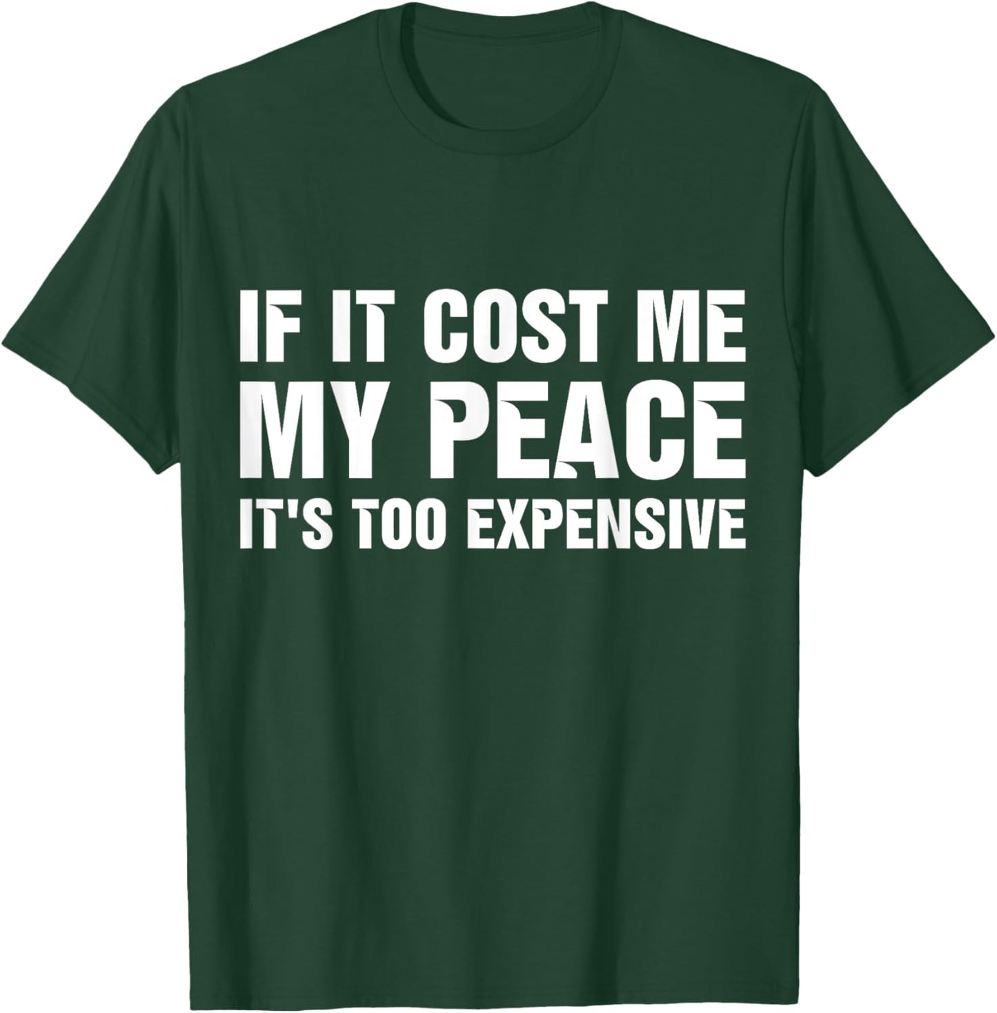 If It Cost Me My Peace It's Too Expensive T-Shirt - T-Shirt | Forest