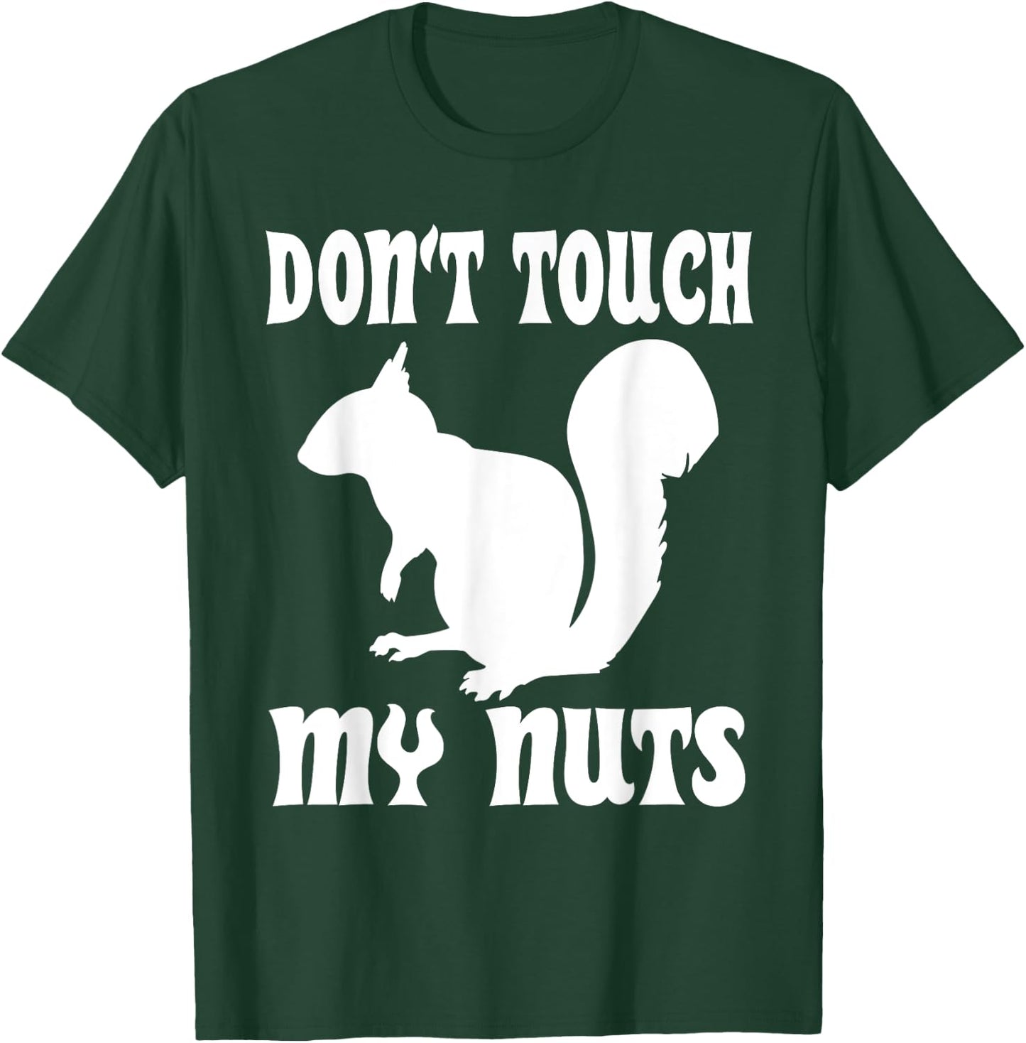 Don't Touch My Nuts Funny Squirrel T-Shirt - T-Shirt | Forest