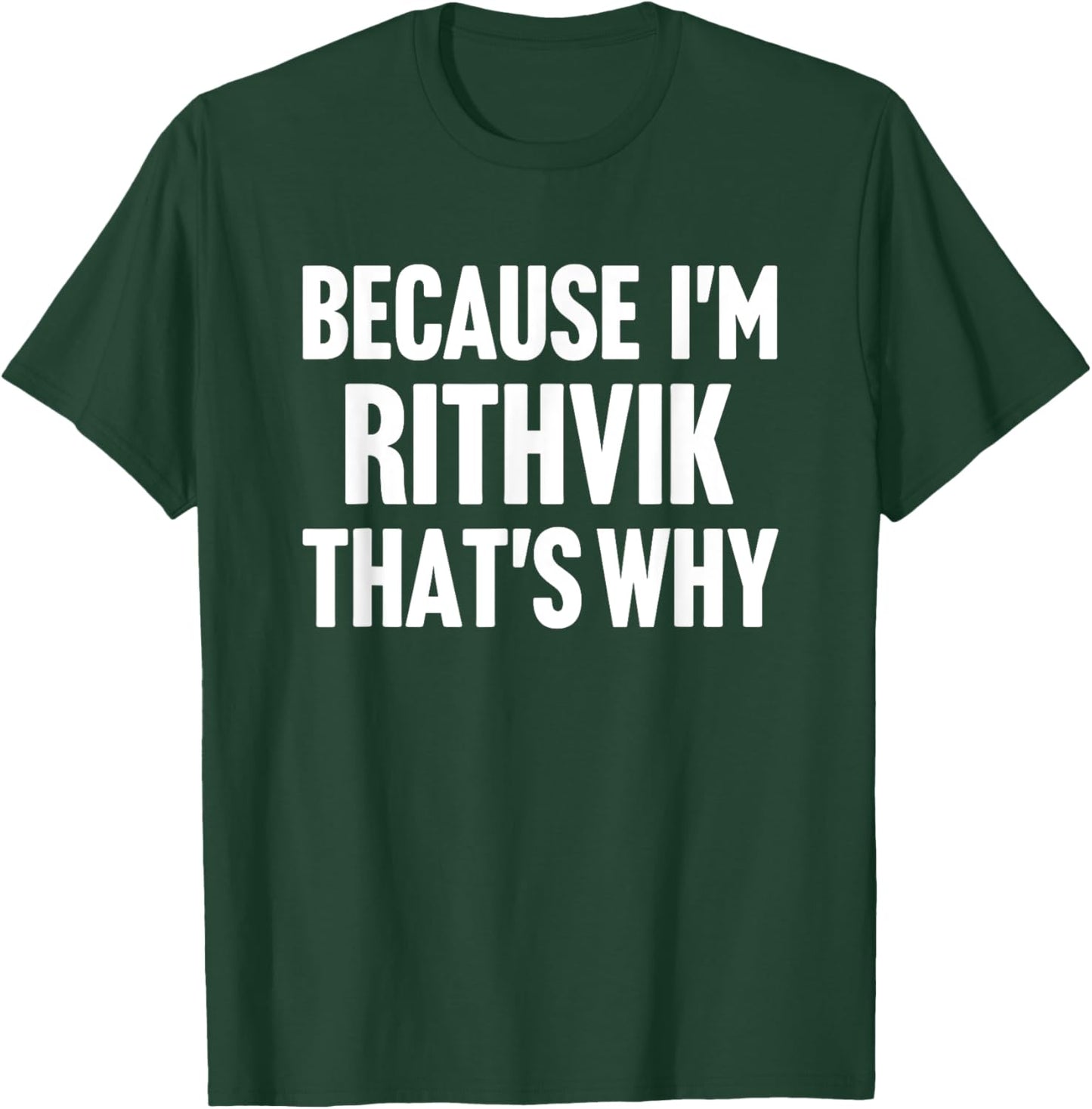 Because I'm Rithvik That's Why Am Personalized Name T-Shirt - T-Shirt | Forest