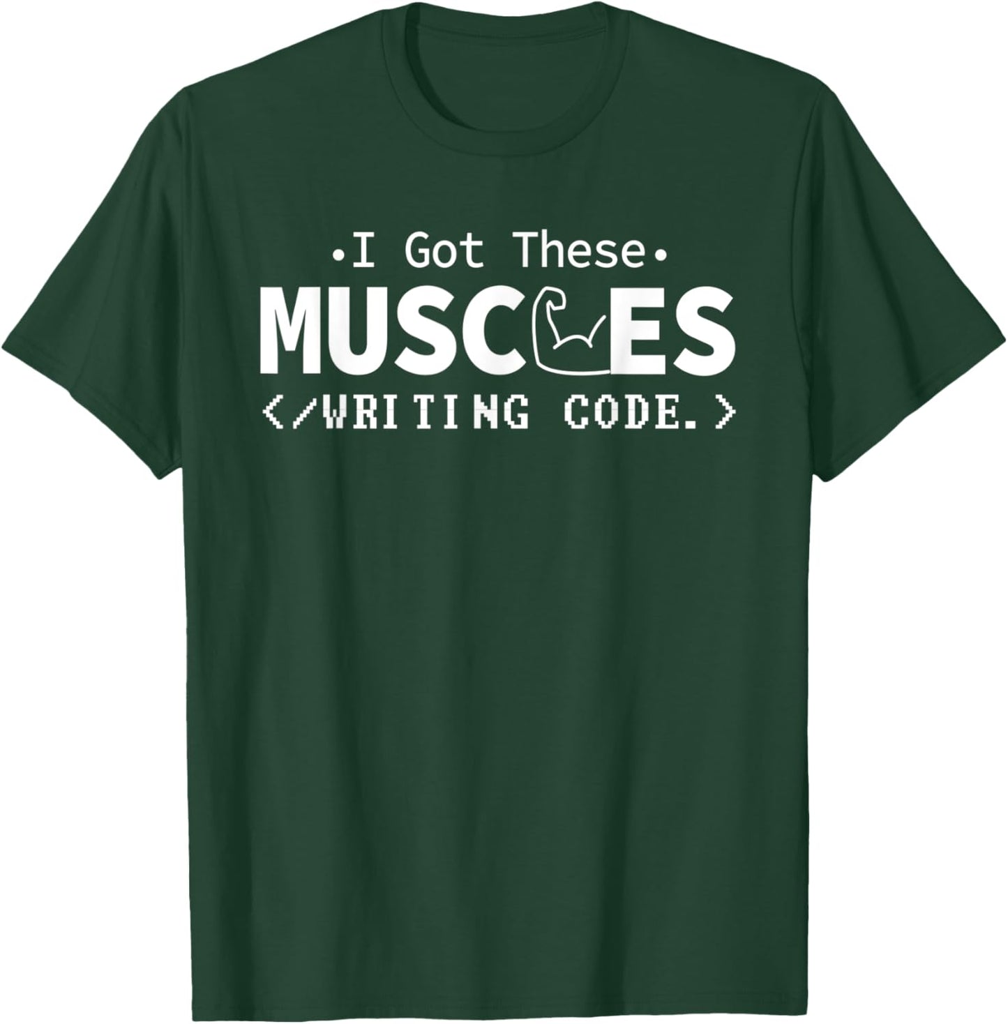I Got These Muscles Writing Code Funny Computer Coding Nerd T-Shirt - T-Shirt | Forest