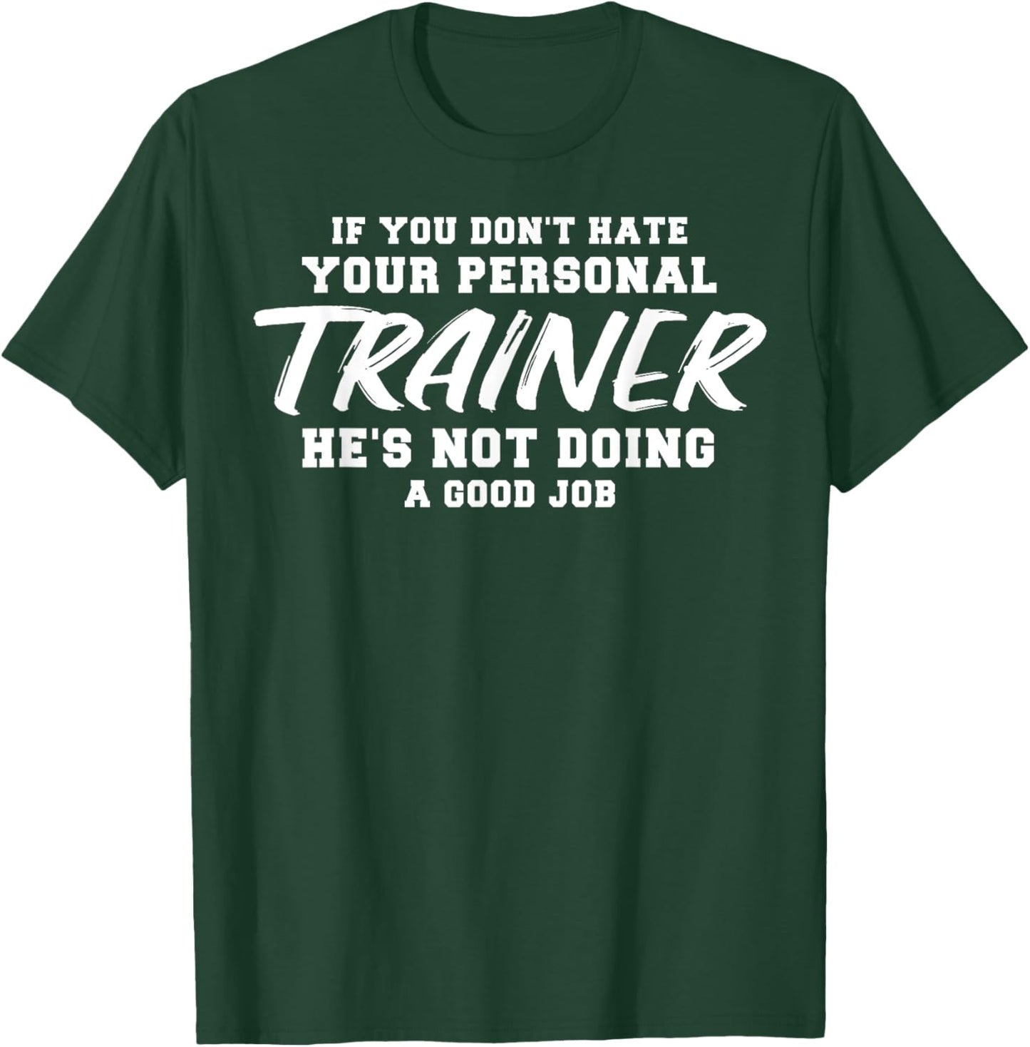 If you don't hate your personal trainer T-Shirt - T-Shirt | Forest