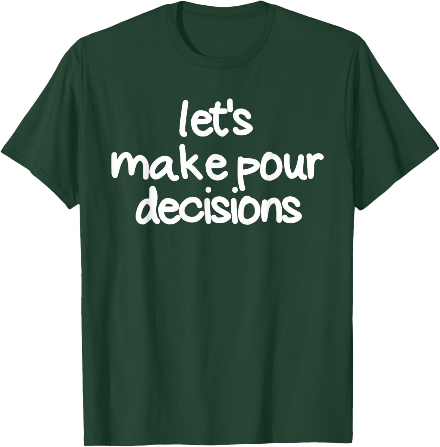 Let's Make Pour Decisions Funny Drinking Pour Decisions T-Shirt - T-Shirt | Forest