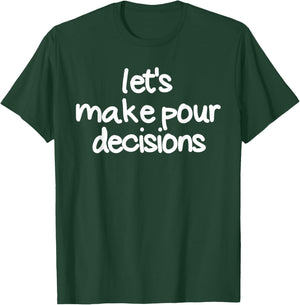 Let's Make Pour Decisions Funny Drinking Pour Decisions T-Shirt - T-Shirt | Forest