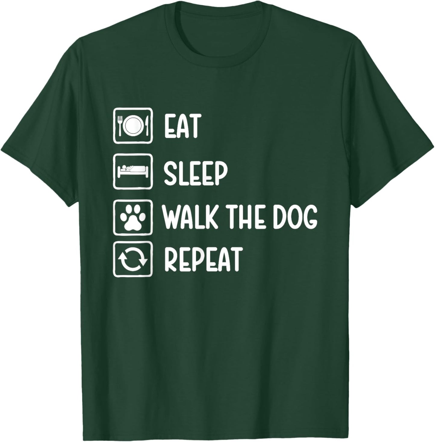 Eat Sleep Walk The Dog Repeat - Dog Lover Dog Owner T-Shirt - T-Shirt | Forest