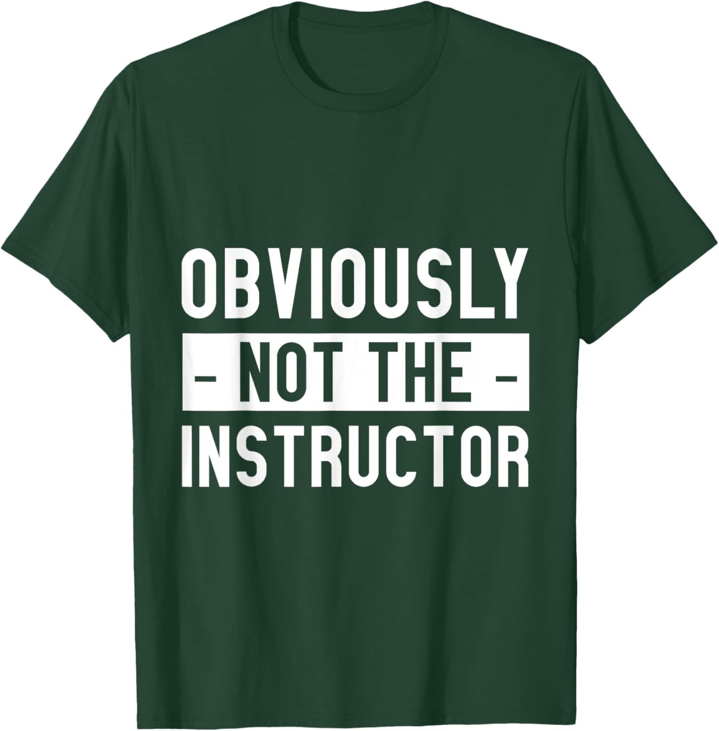 Obviously Not The Instructor T-Shirt - T-Shirt | Forest