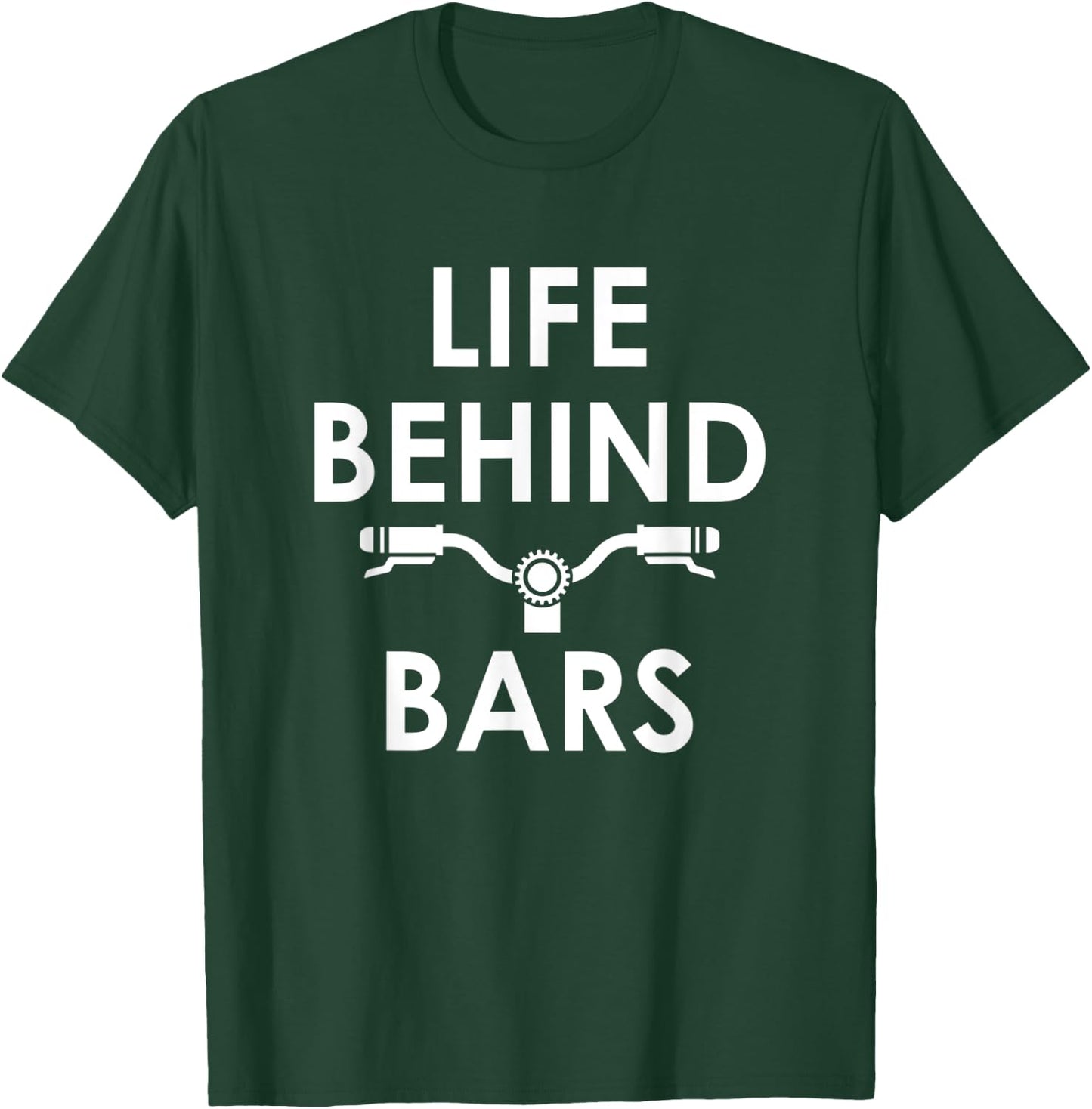 Life Behind Bars - Funny Biker and Cyclist Gifts T-Shirt - T-Shirt | Forest
