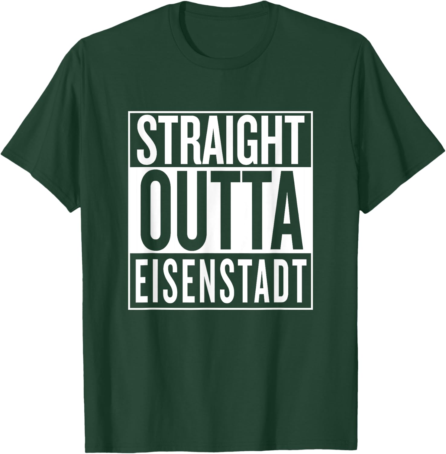 Straight Outta Eisenstadt Burgenland Österreich Austria T-Shirt - T-Shirt | Forest