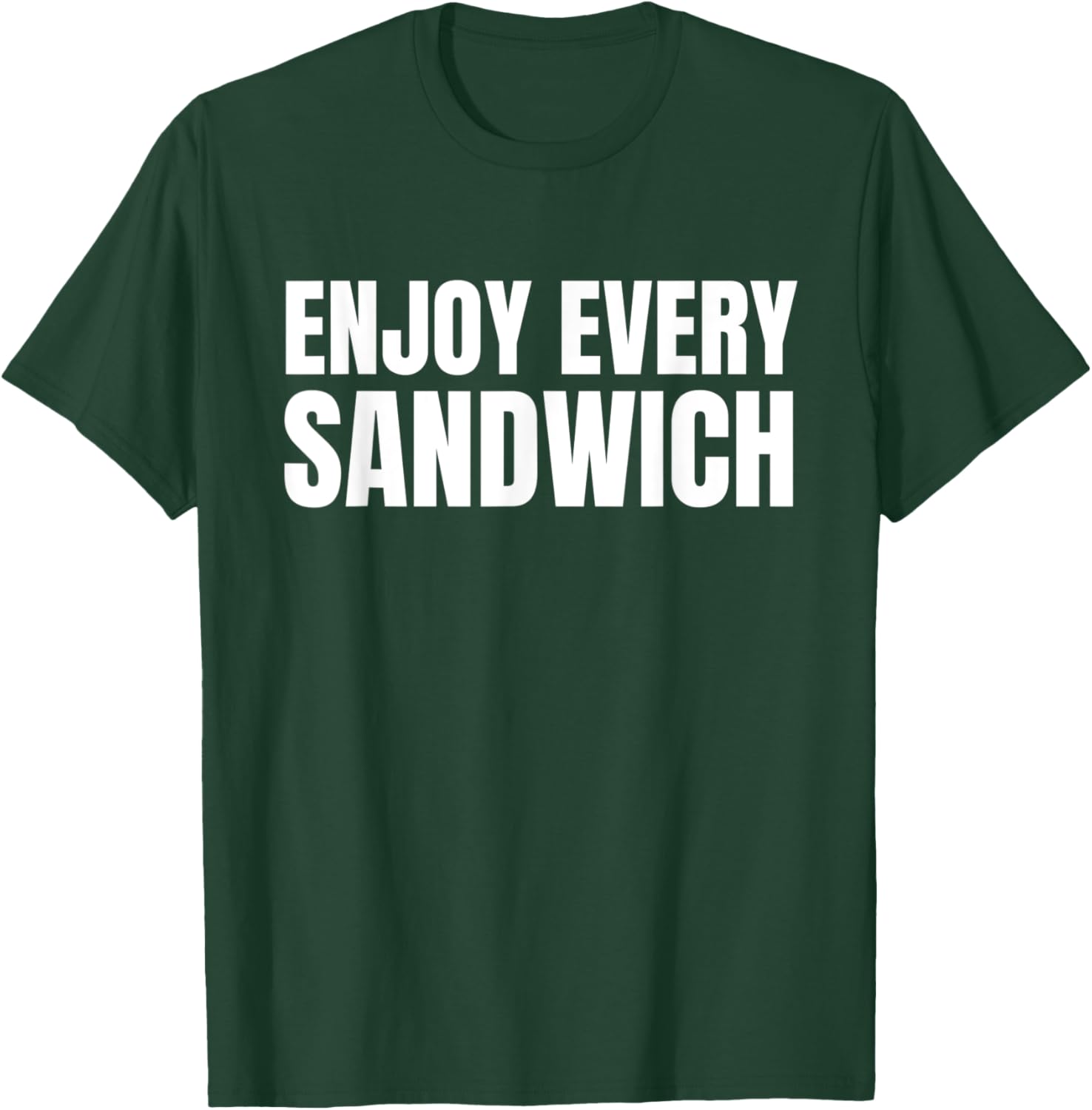 Funny Sandwich Lover Funny Food Enjoy Every Sandwich T-Shirt - T-Shirt | Forest