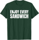 Funny Sandwich Lover Funny Food Enjoy Every Sandwich T-Shirt - T-Shirt | Forest