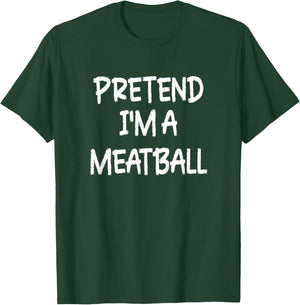 Pretend I'm a Meatball Lazy Last Minute Halloween Costume T-Shirt - T-Shirt | Forest