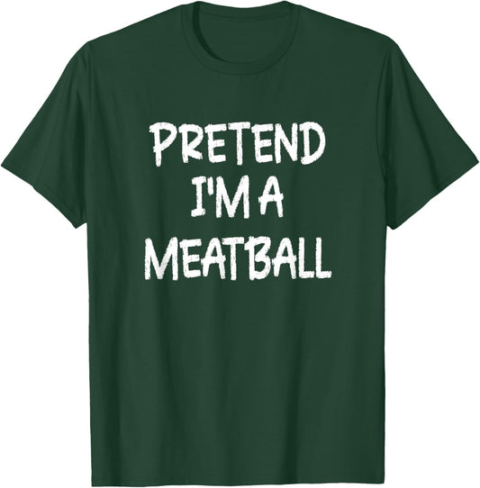 Pretend I'm a Meatball Lazy Last Minute Halloween Costume T-Shirt - T-Shirt | Forest