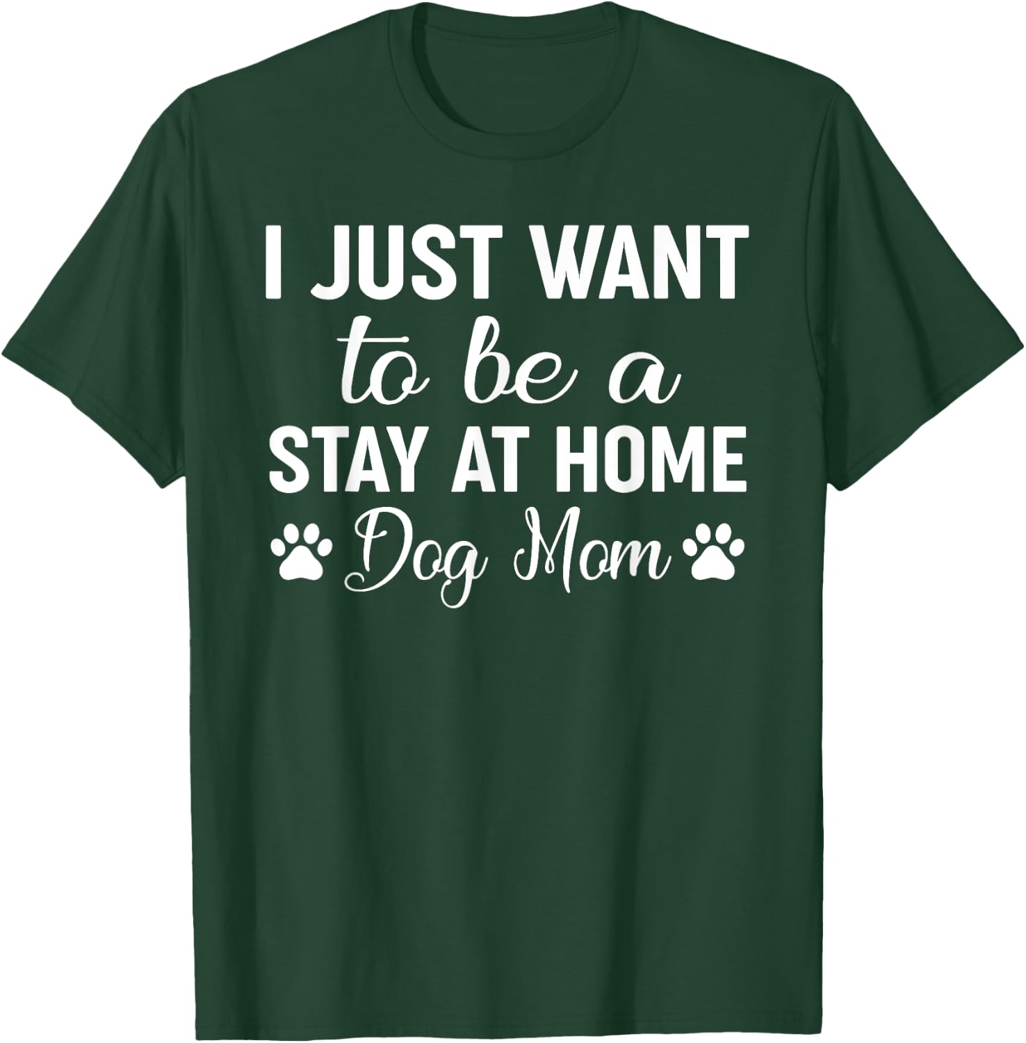 I Just Want To Be A Stay At Home Dog Mom Shirt Funny Dog Mom Men Women Kids T-Shirt - T-Shirt | Forest