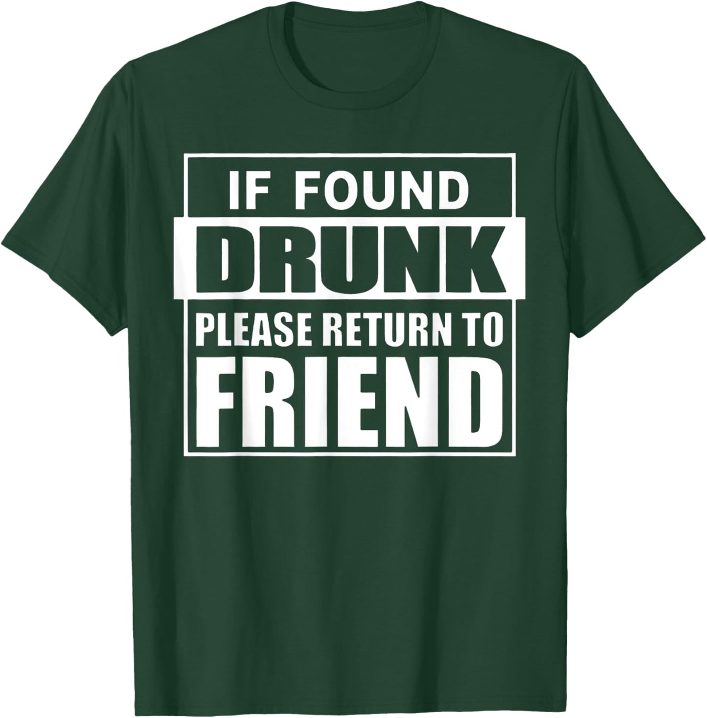 If Found Drunk Please Return To Friend I'm The Friend Funny T-Shirt - T-Shirt | Forest