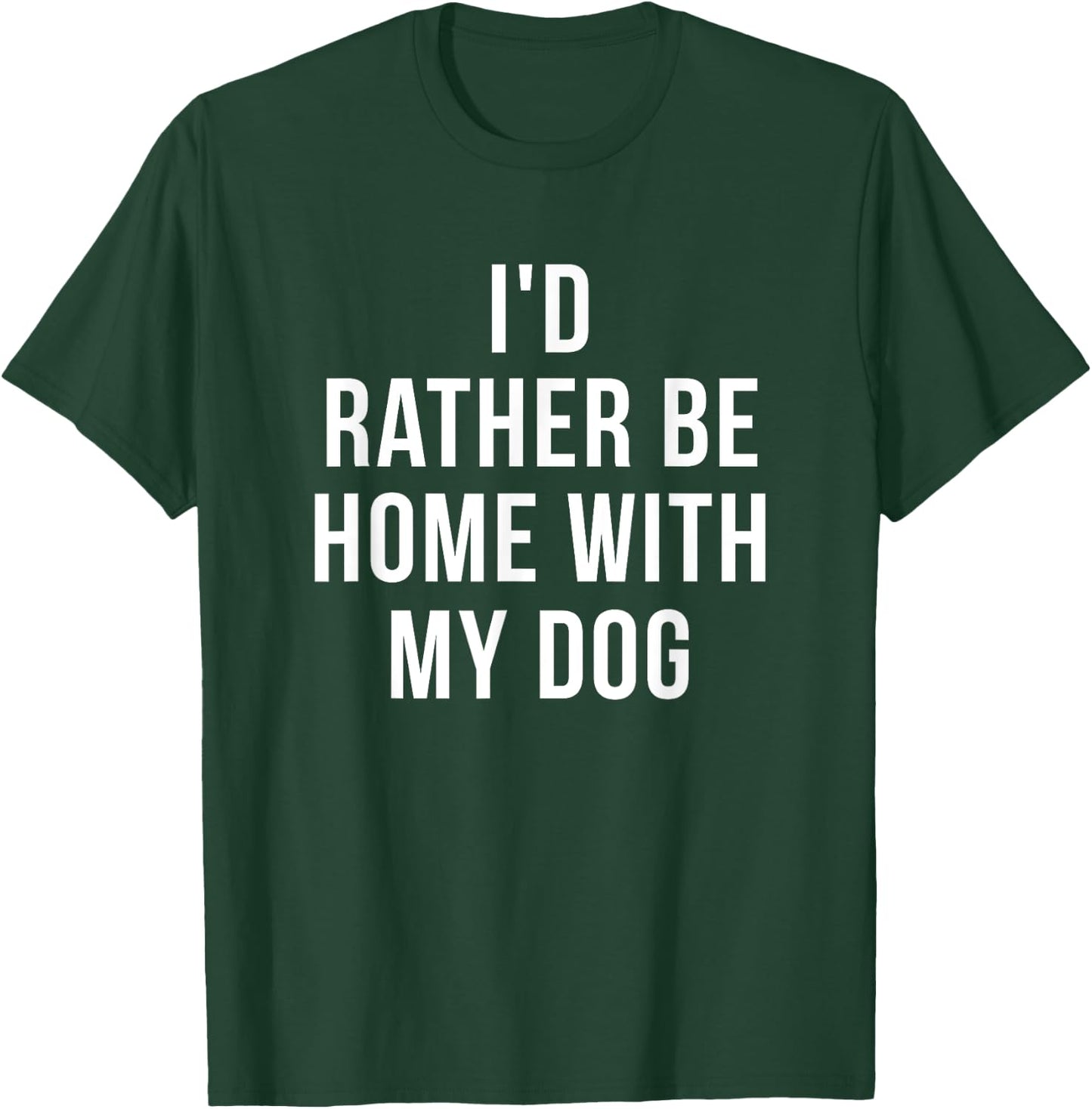 I'd Rather Be Home With My Dog - Dog Lover Gift Women Girls Kids T-Shirt - T-Shirt | Forest