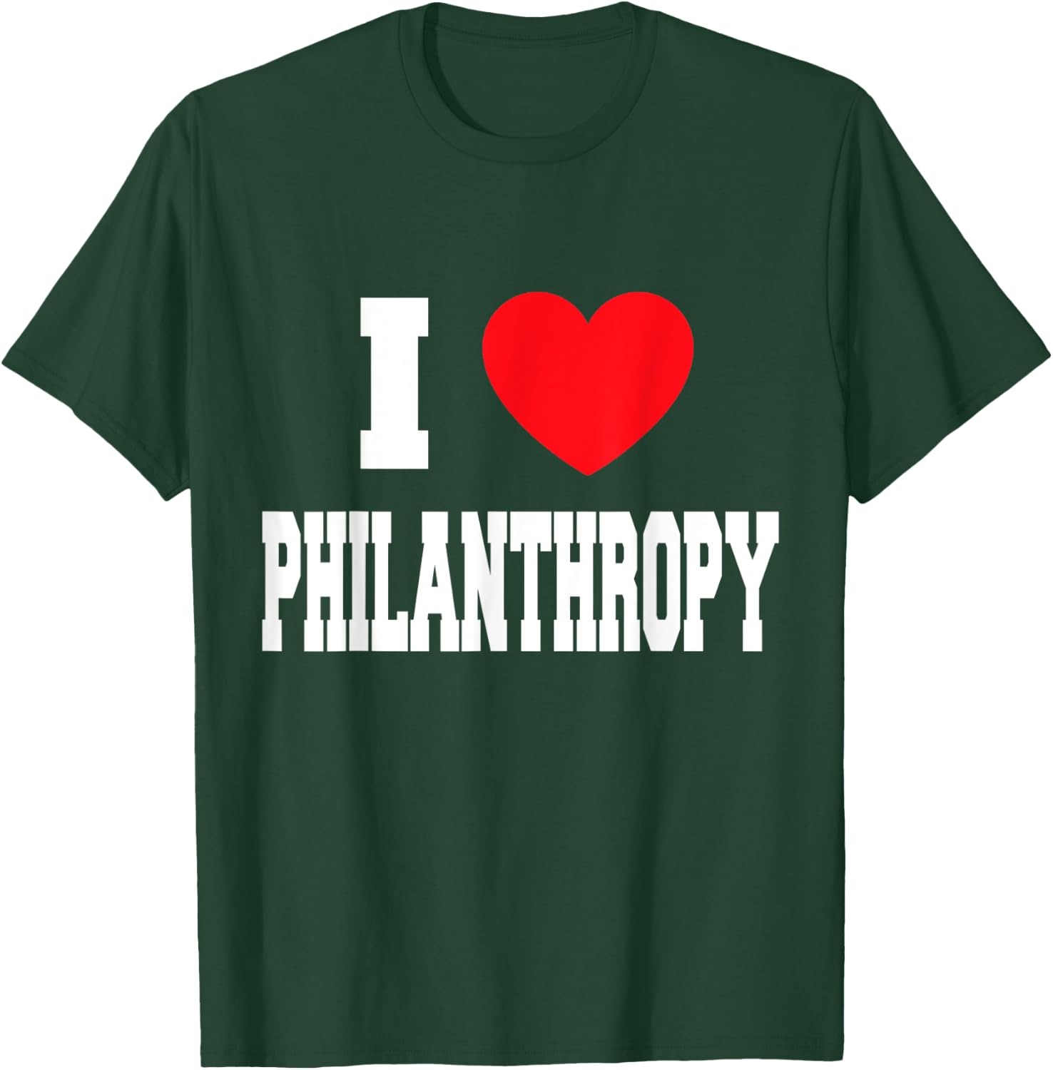 I Love Philanthropy T-Shirt - T-Shirt | Forest